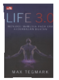 Life 3.0 Menjadi Manusia pada Era Kecerdasan Buatan / Max Tegmark, Novia Angelina (Penerjemah)