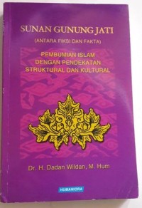 Sunan Gunung Jati (Antara Fiksi dan Fakta) Pembumian Islam dengan Pendekatan Struktural dan Kultural