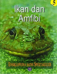 Ensiklopedia Sains Spektakuler: Ikan dan Amfibi