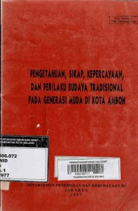 PENGETAHUAN,SIKAP,KEPERCAYAAN, DAN PERILAKU BUDAYA TRADISIONAL PAGI GENERASI MUDA DI KOTA AMBON