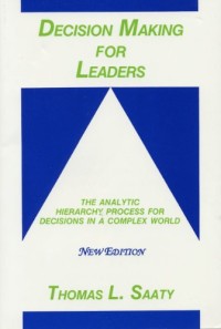 Decision Making for Leaders: The Analytic Hierarchy Process for Decisions in a Complex World