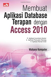 Membuat Aplikasi Database Terapan dengan Access 2010