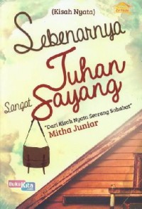 Sebenarnya Tuhan Sangat Sayang (Dari Kisah Nyata Seorang Sahabat)