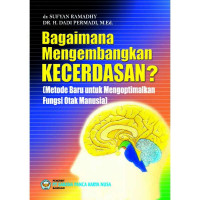 BAGAIMANA MENGEMBANGKAN KECERDASAN? (METODE BARU UNTUK MENGOPTIMALKAN FUNGSI OTAK)