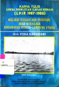 Karya Tulis Lomba Penelitian Ilmiah Remaja (LPIR 1987 - 1988): Melihat Situasi dan Prestasi Desa Wiralaga Kecamatan Mesuji - Lampung Utara