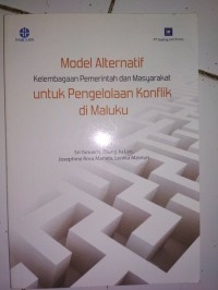 MODEL ALTERNATIF KELEMBAGAAN PEMERINTAH DAN MASYARAKAT UNTUK PENGELOLAAN KONFLIK DI MALUKU