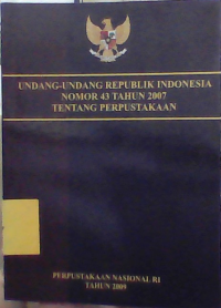 Undang=Undang Republik Rndonesia Nomor 43 Tahun 2007 Tentang Perpustakaan