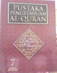 Pustaka Pengetahuan Al-Qur'an: Jilid 7(Indeks & Bibliografi)