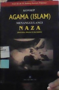 KONSEP AGAMA ISLAM MENANGGULANGI NAZA (NARKOTIKA, ALKOHOL DAN ZAT ADIKTIF)