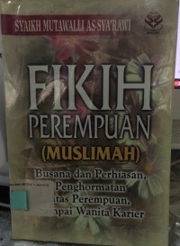 FIKIH PEREMPUAN (MUSLIMAH) Busana dan Perhiasan, Penghormatan atas Perempuan, Sampai Wanita Karier