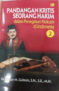 Pandangan Kritis Seorang Hakim Dalam Penegakan Hukum di Indonesia