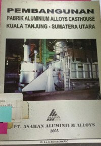 PEMBANGUNAN PABRIK ALUMINIUM ALLOYS CASTHOUSE KUALA TANJUNG-SUMATERA UTARA