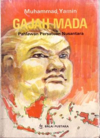 Gadjah Mada : Pahlawan Persatuan Nusantara