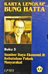 Karya Lengkap Bung Hatta: Sumber Daya Ekonomi & Kebutuhan Pokok Masyarakat (Buku 5)