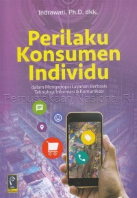 Perilaku Konsumen Individu : dalam mengadopsi layanan berbasis teknologi informasi dan komunikasi