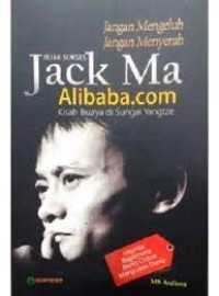 Jangan mengeluh jangan menyerah : jejak sukses jack ma alibaba.com kisah buaya di sungai yangtze