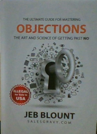 The Ultimate Guid For mastering Objections 'The art And Science of getting past no