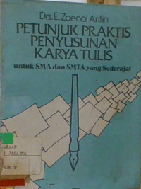 Petunjuk praktis penyusunan karya tulis untuk SMA SMTA yang sederajat E. Zaenal Arifin