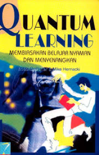 Quantum learning : membiasakan belajar nyaman dan menyenangkan