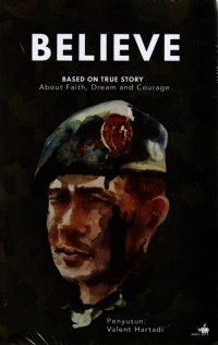 Image of Believe: Based On True Story About Faith, Dream, and Courage (Komandan Pasukan Pengamanan Presiden Republik Indonesia, Mayor Jenderal TNI Agus Subiyanto, S.E., M.Si.)