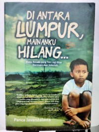 Image of Di Antara Lumpur, Mainanku Hilang...: Mata Bocah yang Tak Lagi Bisa Bermain dan Sekolah