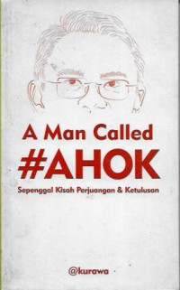 Image of A MAN CALLED AHOK SEPENGGAL KISAH DAN PERJUANGAN