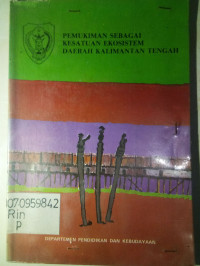 Image of PEMUKIMAN SEBAGAI KESATUAN EKOSISTEM DAERAH KALIMANTAN TENGAH