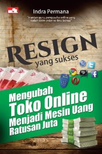 Image of RESIGN YANG SUKSES (Mengubah Toko Online Menjadi Mesin Uang Ratusan Juta)