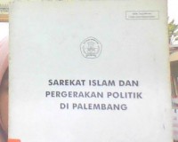 Image of Sarekat Islam dan Pergerakan Politik  Di Palembang