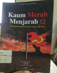 Image of KAUM MERAH MENJARAH - AKSI SEPIHAK PKI/BTI DI JAWA TIMUR 1960-1965