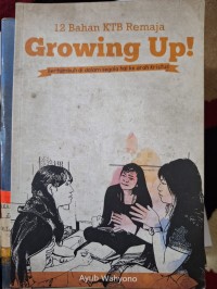 Image of GROWING UP! BERTUMBUH DI DALAM SEGALA HAL KE ARAH KRISTUS
