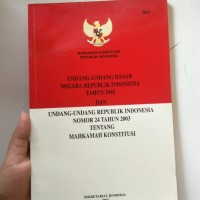 Image of UNDANG-UNDANG DASAR NEGARA REPUBLIK INDONESIA TAHUN 1945 DAN UNDANG-UNDANG REPUBLIK INDONESIA NOMOR 24 TAHUN 2003 TENTANG MAHKAMAH KONSTITUSI