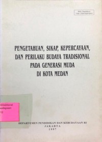 Image of Pengetahuan, Sikap, Kepercayaan, dan Perilaku Budaya Tradisional Pada Generasi Muda Di Kota Medan