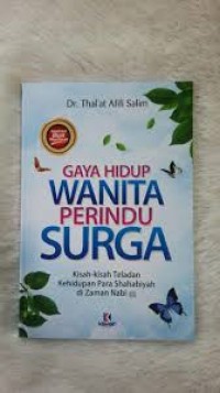 Image of Gaya Hidup Wanita Perindu Surga (Kisah-kisah Teladan Kehidupan Para Shahabiyah di Zaman Nabi SAW)