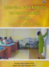 Image of PROFESIONALISME, STANDAR KOMPETENSI, FAN PENGEMBANGAN PROFESI GURU PAK ( PENDIDIKAN AGAMA KRISTEN )