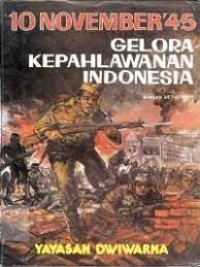 Image of 10 November '45 : Gelora kepahlawanan Indonesia